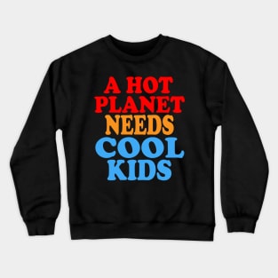 A Hot Planet Needs Cool Kids Crewneck Sweatshirt